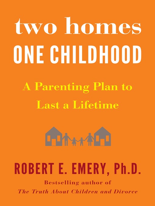 Title details for Two Homes, One Childhood by Robert E. Emery Ph.D. - Available